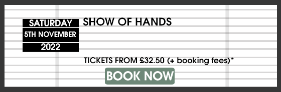 SHOW OF HANDS BOOK NOW